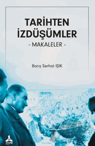Tarihten İzdüşümler Makaleler – Barış Serhat Işık – Sonçağ Yayınları kitap kapağı