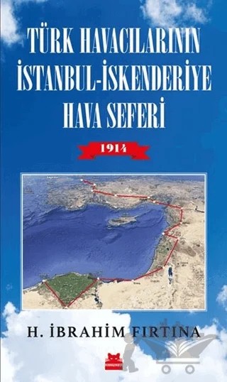Türk Havacılarının İstanbul - İskenderiye Hava Seferi 1914 – H. İbrahim Fırtına – Kırmızı Kedi Yayınevi kitap kapağı