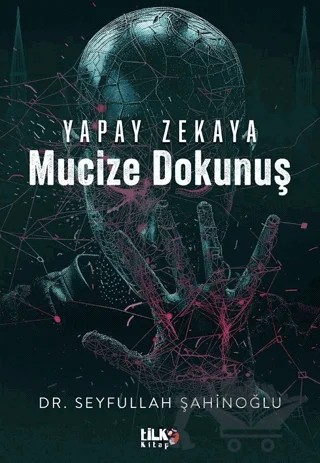 Yapay Zekaya Mucize Dokunuş – Seyfullah Şahinoğlu – Tilki Kitap kitap kapağı