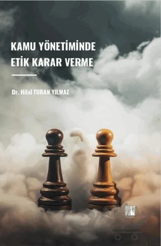 Kamu Yönetiminde Etik Karar Verme – Hilal Turan Yılmaz – Gazi Kitabevi kitap kapağı