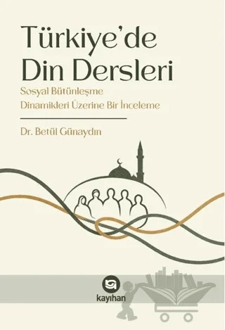 Türkiye'de Din Dersleri – Betül Günaydın – Kayıhan Yayınları kitap kapağı