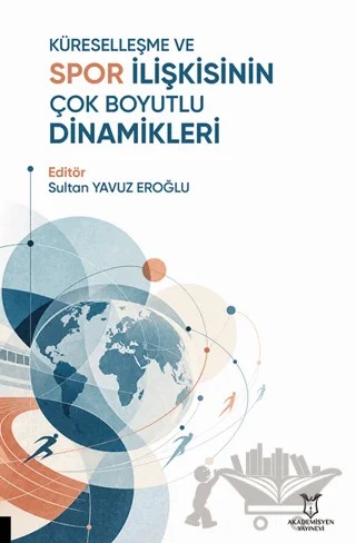 Küreselleşme ve Spor İlişkisinin Çok Boyutlu Dinamikleri – Kolektif – Akademisyen Kitabevi kitap kapağı