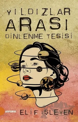Yıldızlar Arası Dinlenme Tesisi – Elif İşleyen – Portakal Kitap kitap kapağı