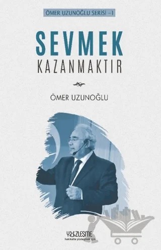 Sevmek Kazanmaktır – Ömer Uzunoğlu – Yüzleşme Yayınları kitap kapağı