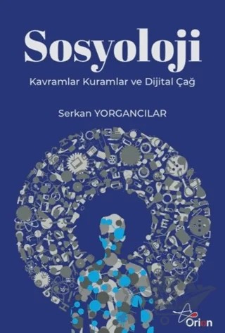Sosyoloji: Kavramlar, Kuramlar ve Dijital Çağ – Serkan Yorgancılar – Orion Yayınevi kitap kapağı