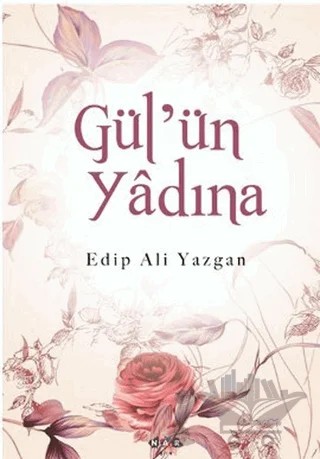 Gül’ün Yadına – Edip Ali Yazgan – Nar Yayınları kitap kapağı