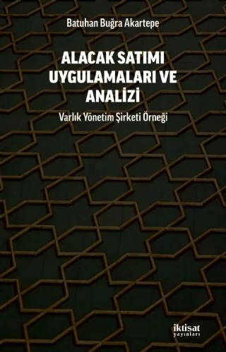 ALACAK SATIMI UYGULAMALARI VE ANALİZİ - Varlık Yonetim Şirketi Örneği – Batuhan Buğra Akartepe – İktisat Yayınları kitap kapağı