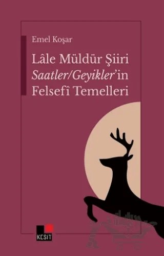 Lale Müldür Şiiri Saatler - Geyikler'in Felsefi Temelleri – Emel Koşar – Kesit Yayınları kitap kapağı