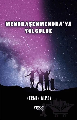 Mendraşenmendra’ya Yolculuk – Nermin Alpay – Gece Kitaplığı kitap kapağı