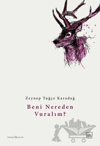 Beni Nereden Vuralım? – Zeynep Tuğçe Karadağ – İthaki Yayınları kitap kapağı
