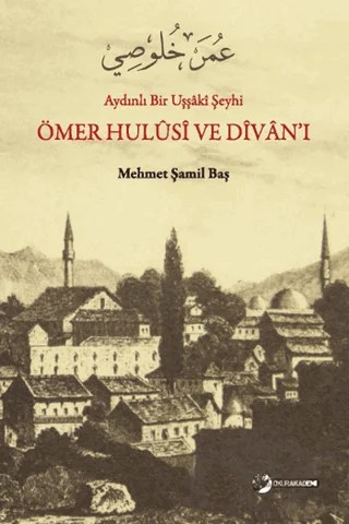 Aydınlı Bir Uşşaki Şeyhi / Ömer Hulusi ve Divan’ı – Mehmet Şamil Baş – Okur Akademi kitap kapağı