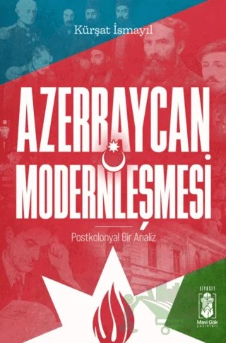 Azerbaycan Modernleşmesi, Postkolonyal Bir Analiz – Kürşat İsmayıl – Mavi Gök Yayınları kitap kapağı