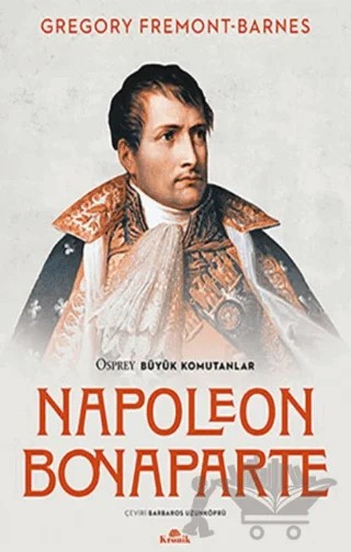 Napoleon Bonaparte - Osprey Büyük Komutanlar – Gregory Fremont-Barnes – Kronik Kitap kitap kapağı