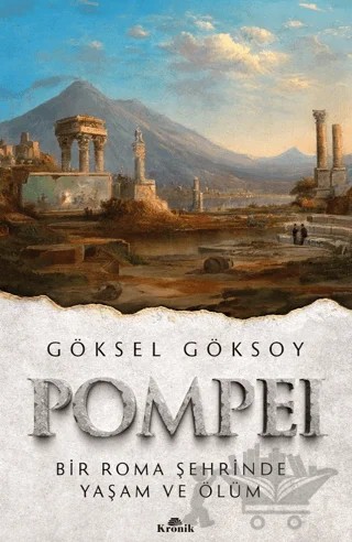 Pompei Bir Roma Şehrinde Yaşam ve Ölüm – Göksel Göksoy – Kronik Kitap kitap kapağı