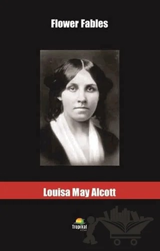 Flower Fables – Louisa May Alcott – Tropikal Kitap kitap kapağı