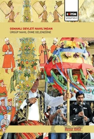 Osmanlı Devleti Nahıl'ından Ürgüp Nahıl Övme Geleneğine – Resul Bağı – Eğitim Yayınevi - Bilimsel Eserler kitap kapağı