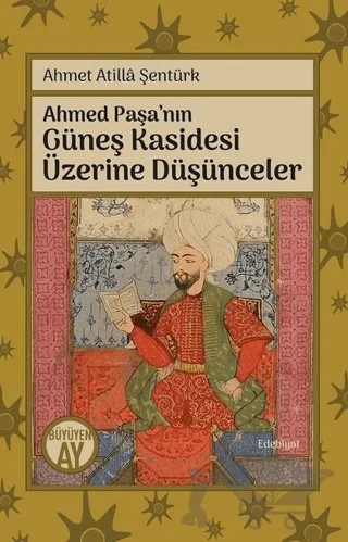 Ahmed Paşa’nın Güneş Kasidesi Üzerine Düşünceler – Ahmet Atilla Şentürk – Büyüyen Ay Yayınları kitap kapağı