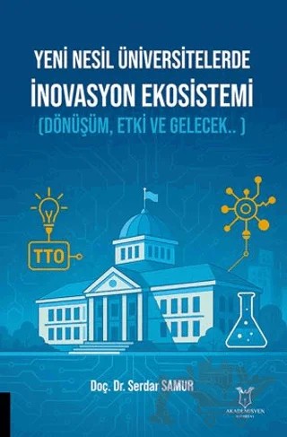 Yeni Nesil Üniversitelerde İnovasyon Ekosistemi (Dönüşüm, Etki ve Gelecek.. ) – Serdar Samur – Akademisyen Kitabevi kitap kapağı