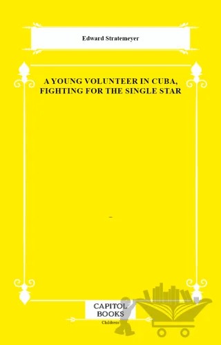 A Young Volunteer in Cuba, Fighting for the Single Star – Edward Stratemeyer – Capitol Books kitap kapağı