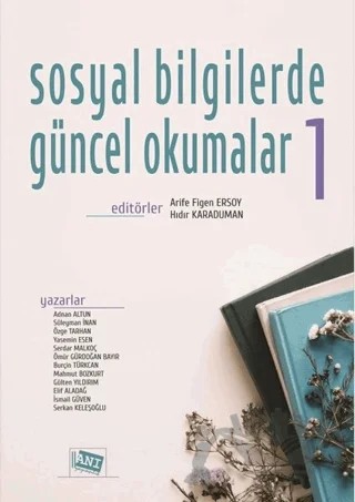 Sosyal Bilgilerde Güncel Okumalar 1 – Adnan Altun, Burçin Türkcan, Elif ALADAĞ, Gülten Yıldırım, İsmail Güven, Mahmut Bozkurt, Ömür Gürdoğan Bayır, Özge Tarhan, Serdar Malkoç, Serkan Keleşoğlu, Süleyman İnan, Yasemin Esen – Anı Yayıncılık kitap kapağı