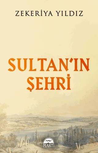 Sultan’ın Şehri – Zekeriya Yıldız – Martı Yayınları kitap kapağı