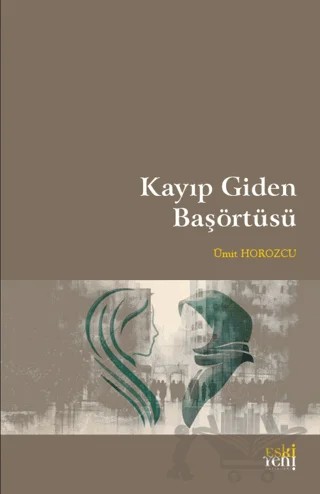 Kayıp Giden Başörtüsü – Ümit Horozcu – Eski Yeni Yayınları kitap kapağı