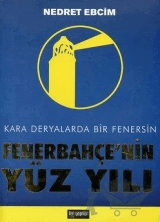 Fenerbahçe’nin Yüz Yılı – Nedret Ebcim – İleri Yayınları kitap kapağı