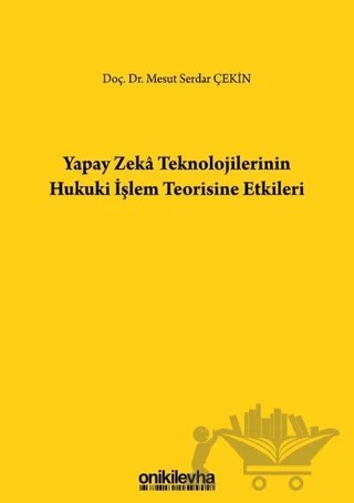 Yapay Zeka Teknolojilerinin Hukuki İşlem Teorisine Etkileri – Mesut Serdar Çekin – On İki Levha Yayınları kitap kapağı