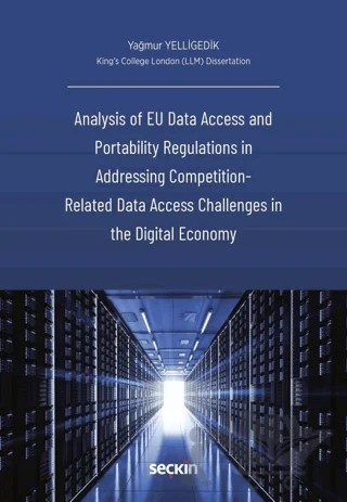 Analysis of EU Data Access and Portability Regulations in Addressing Competition - Related Data Access Challenges in the Digital Economy – Yağmur Yelligedik – Seçkin Yayıncılık kitap kapağı