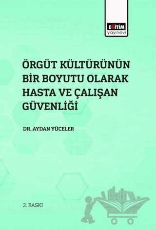 Örgüt Kültürünün Bir Boyutu Olarak Hasta Ve Çalışan Güvenliği – Aydan Yüceler – Eğitim Yayınevi - Bilimsel Eserler kitap kapağı
