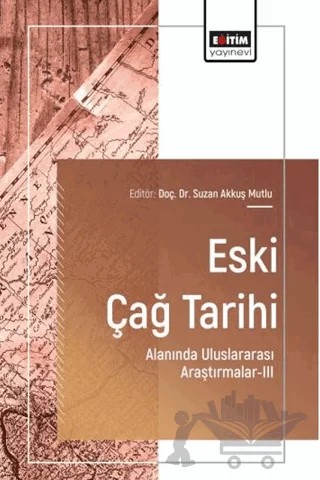 Eski Çağ Tarihi Alanında Uluslararası Araştırmalar - 3 – Kolektif – Eğitim Yayınevi - Bilimsel Eserler kitap kapağı