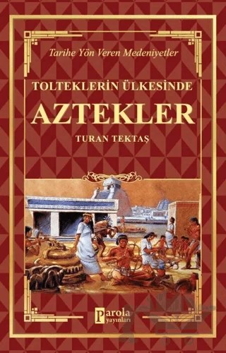 Aztekler - Tolteklerin Ülkesinde – Turan Tektaş – Parola Yayınları kitap kapağı