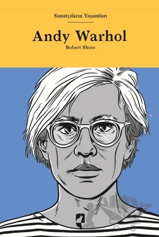 Sanatçıların Yaşamları- Andy Warhol – Robert Shore – HayalPerest Kitap kitap kapağı