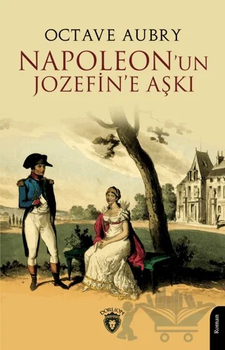 Napoleon'un Jozefin'e Aşkı – Octave Aubry – Dorlion Yayınları kitap kapağı