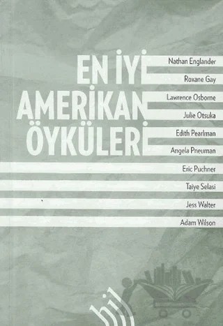 En İyi Amerikan Öyküleri – Adam Wilson, Angela Pneuman, Edith Pearlman, Eric Puncher, Jess Walter, Julie Otsuka, Lawrence Osborne, Nathan Englander, Roxane Gay, Taiye Selasi – Hil Yayınları kitap kapağı