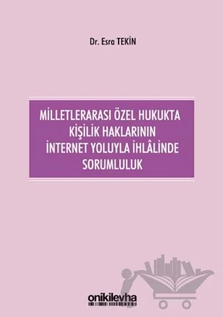 Milletlerarası Özel Hukukta Kişilik Haklarının İnternet Yoluyla İhlalinde Sorumluluk – Esra Tekin – On İki Levha Yayınları kitap kapağı