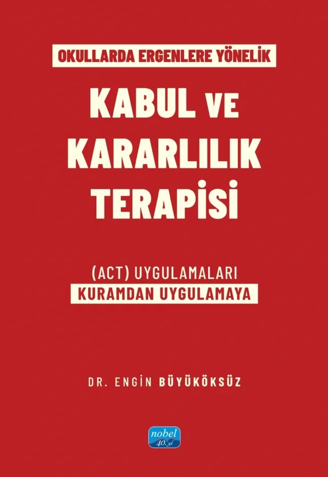 Okullarda Ergenlere Yönelik KABUL VE KARARLILIK TERAPİSİ (ACT) Uygulamaları (Kuramdan Uygulamaya) – Engin Büyüköksüz – Nobel Akademik Yayıncılık kitap kapağı