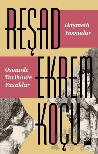 Haşmetli Yosmalar - Osmanlı Tarihinde Yasaklar – Reşad Ekrem Koçu – Doğan Kitap kitap kapağı