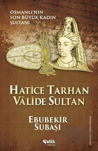 Hatice Tarhan Valide Sultan – Ebubekir Subaşı – Çelik Yayınevi kitap kapağı