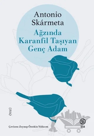 Ağzında Karanfil Taşıyan Genç Adam – Antonio Skarmeta – Sia Kitap kitap kapağı