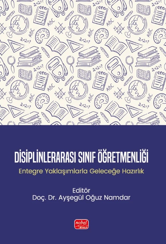 DİSİPLİNLERARASI SINIF ÖĞRETMENLİĞİ - Entegre Yaklaşımlarla Geleceğe Hazırlık – Ayşegül Oğuz Namdar – Nobel Bilimsel Eserler kitap kapağı