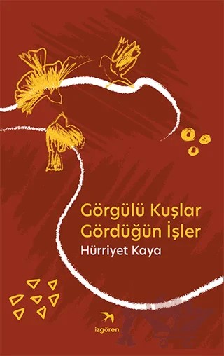 Görgülü Kuşlar Gördüğün İşler – Hürriyet Kaya – İzgören Yayınları kitap kapağı