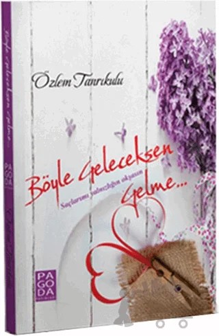 Böyle Geleceksen Gelme – Özlem Tanrıkulu – Pagoda Yayınları kitap kapağı
