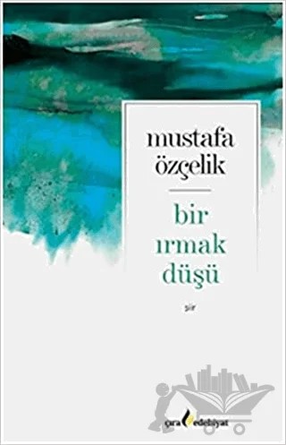 Bir Irmak Düşü – Mustafa Özçelik – Çıra Yayınları kitap kapağı