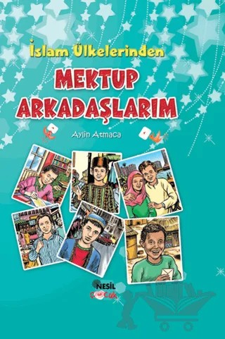 İslam Ülkelerinden Mektup Arkadaşlarım – Aylin Atmaca – Nesil Yayınları kitap kapağı