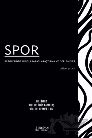 Spor Bilimlerinde Uluslararası Araştırma ve Derlemeler - Mart 2023 – İdris Kayantaş, Mehmet Ilkım – Serüven Yayınevi kitap kapağı