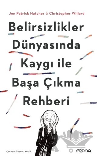 Belirsizlikler Dünyasında Kaygı ile Başa Çıkma Rehberi – Jon Patrick Hatcher, Christopher Willard – Epona Kitap kitap kapağı