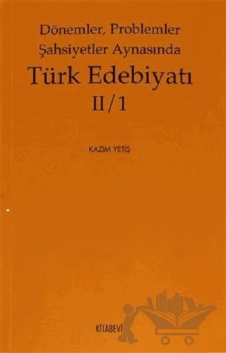 Dönemler, Problemler Şahsiyetler Aynasında Türk Edebiyatı 2 / 1 – Kazım Yetiş – Kitabevi Yayınları kitap kapağı