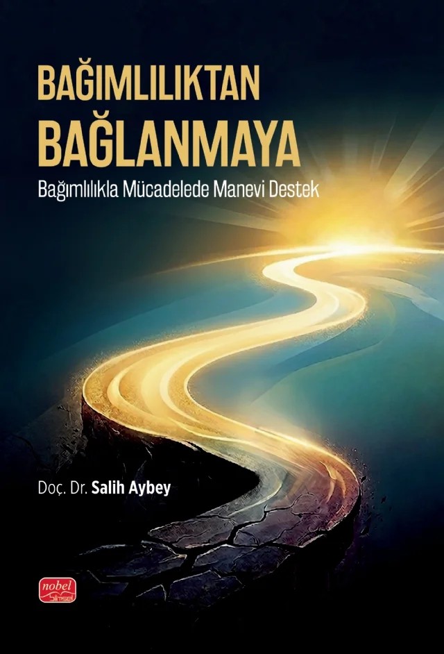 BAĞIMLILIKTAN BAĞLANMAYA - Bağımlılıkla Mücadelede Manevi Destek – Salih Aybey – Nobel Bilimsel Eserler kitap kapağı