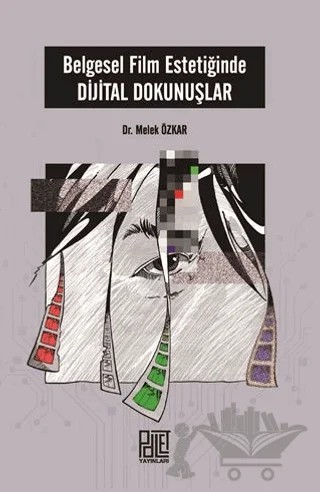 Belgesel Film Estetiğinde Dijital Dokunuşlar – Melek Özkar – Palet Yayınları kitap kapağı